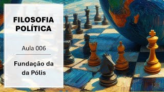 FILOSOFIA POLÍTICA  006  Fundação da Pólis [upl. by Ennovihc199]