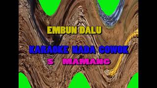 EMBUN DALU  KARAOKE  COWOK S Mamang [upl. by Bohannon736]