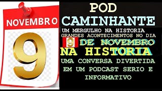 PODCAST 9 DE NOVEMBRO NA HISTORIA podcast batepapo curiosidades [upl. by Lindeberg]