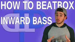 How To Beatbox  Inward Bass Tutorial Many Variations [upl. by Diehl]