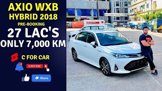 ONLY 7000 KM  TOYOTA AXIO WXB HYBRID 2018  PREORDER 27 LACS [upl. by Zealand]