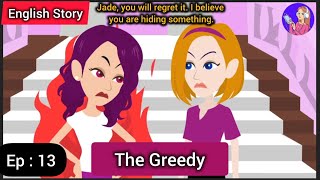 The Greedypart 13 English Learning Through Life StoryEnglish Animated Stories [upl. by Tak164]