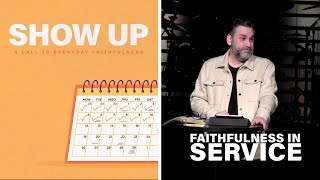 Show Up  Faithfulness in Service week 4 [upl. by Phil194]