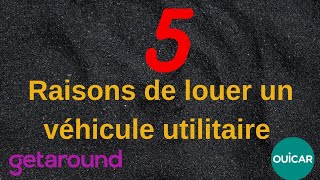 5 raisons de louer un véhicule utilitaire sur ouicar et getaround [upl. by Nihsfa]