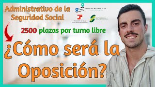 💼 ADMINISTRATIVO DE LA SEGURIDAD SOCIAL 2500 plazas 💼 ¿Cómo será la OPOSICIÓN [upl. by Sac]