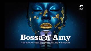 Bossa n Amy  The Sexiest Electro Bossa Songbook of Amy Winehouse [upl. by Pamela]