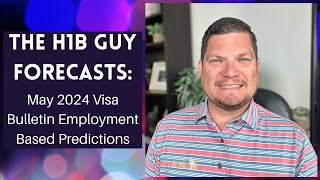 THE H1B GUY FORECASTS May 2024 Visa Bulletin Employment Based Predictions [upl. by Leonidas]