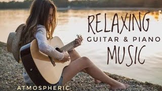 Best Relax MusicBeautiful Relaxing MusicRelaxing Guitar Music Instrumental MusicCalming Music [upl. by Lethia]