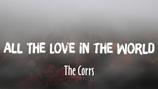 The Corrs  All The Love In The World Lyrics [upl. by Revilo481]