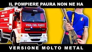 IL POMPIERE PAURA NON NE HA  METAL VERSION [upl. by Assilla]