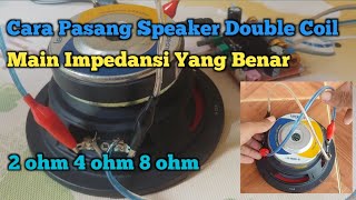 Cara Pasang Speaker Legacy Double coil 2 ohm 4 ohm amp 8 ohm  Main impedansi yang benar [upl. by Petulia]