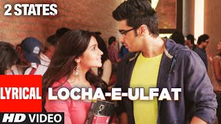 Locha  E  Ulfat Lyrical  2 States  Arjun Kapoor Alia Bhatt  Shankar Ehsaan Loy  Benny Dayal [upl. by Elie]