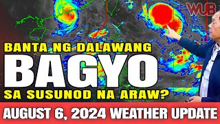 BANTA NG DALAWANG BAGYO SA MGA SUSUNOD NA ARAW⚠️WEATHER NEWS TODAY  AUGUST 6 2024 [upl. by Nylkcaj]