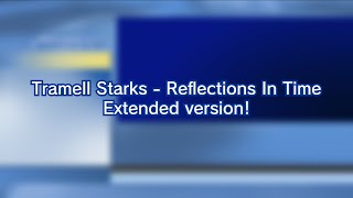 Tramell Starks  Reflections In Time Extended version [upl. by Noirret]