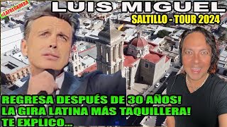 LUIS MIGUEL SALTILLO 2024  REGRESA DESPUÉS DE 30 AÑOS  LA GIRA LATINA MÁS TAQUILLERA TE EXPLICO [upl. by Sasnett]