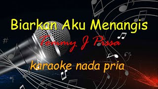 BIARKAN AKU MENANGIS  TOMMY J PISSA  KARAOKE NADA PRIA [upl. by Froma906]