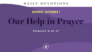 Our Help in Prayer – Daily Devotional [upl. by Olivann337]