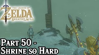 Breath of the Wild Part 50  Shrine So Hard  TheStrawhatNO Lets Plays [upl. by Sherm]