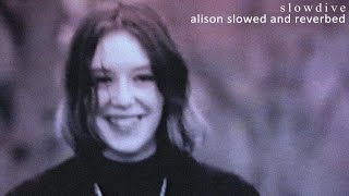 Slowdive  Alison Slowed  Reverb [upl. by Yelyak857]