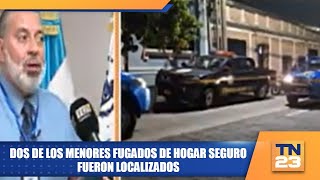 Dos de los menores fugados de Hogar Seguro fueron localizados [upl. by Yellah]