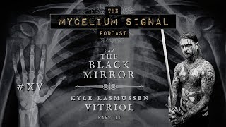 Mycelium Signal 15 “I am The Black Mirror” With Kyle Rasmussen of VITRIOL  Part 22 [upl. by Charmian794]