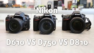 Nikon D610 Vs D750 Vs D810 Hands On Review [upl. by Stefan]