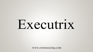 How To Say Executrix [upl. by Delinda]