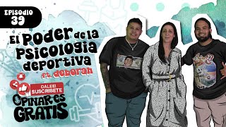 Opinar Es Gratis Ep39 El poder de la Psicologia Deportiva Ft Lic Deborah Chahnarian [upl. by Leitman931]