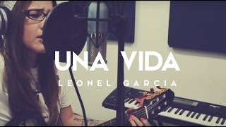 Una Vida  Leonel Garcia  COVER  Griss Romero [upl. by Ariait]