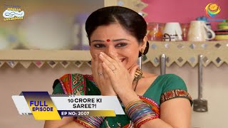 Ep 2007  10 Crore Ki Saree  Taarak Mehta Ka Ooltah Chashmah  Full Episode  तारक मेहता [upl. by Bilicki]