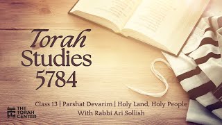 Torah Studies 5784  13  Devarim Holy Land Holy People  Rabbi Ari Sollish [upl. by Kire]