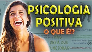 Psicologia Positiva 1  O que é psicologia positiva e pra que serve [upl. by Eednak]