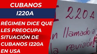 INAUDITO régimen dice que les preocupa situación de cubanos I220A que luchan residencia en USA [upl. by Rask]