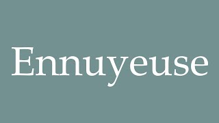 How to Pronounce Ennuyeuse Correctly in French [upl. by Cissy]