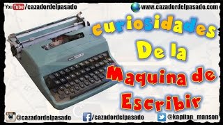 LA MAQUINA DE ESCRIBIR  ALGUNAS CURIOSIDADES  BREVE RESEÑA  CAZADOR DEL PASADO [upl. by Goetz]