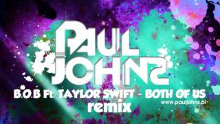 BOB Ft TAYLOR SWIFT  BOTH OF US  PAUL JOHNS REMIX  ☛ PAULJOHNSPL FULL HD [upl. by Doykos]