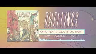 DWELLINGS  Ordinary Destruction Official Stream [upl. by Einrae757]