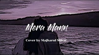 Mera Mann  Falak Shabir  Majharul Mikat  Cover song Lyrics [upl. by Gnof]