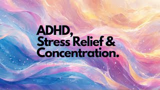 ADHD Stress Relief amp Concentration ADHD Relief Music for Studying amp Working [upl. by Ahmar776]