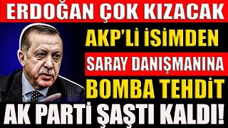 Erdoğan Çok Kızacak AKPli İsimden Saray Danışmanına Şok Tehdit Ak Parti Şaştı Kaldı sondakika [upl. by Arda]