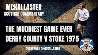 The Muddiest Game Ever Derby v Stoke 1975 Commentary by Allaster McKallaster [upl. by Snook]