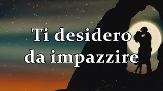 Ti desidero da impazzire ❤️ [upl. by Eneleahcim]