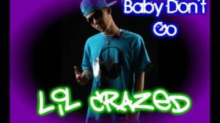 Baby Dont Go  Lil Crazed [upl. by Anjali208]