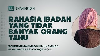 Rahasia Ibadah yang Tidak Banyak Orang Tahu  Syaikh Muhammad bin Muhammad AlMukhtar AsySyinqithi [upl. by Atirac]