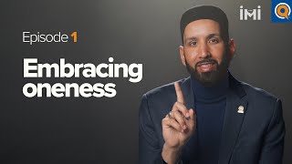 Episode 1 Embracing Oneness  Dr Omar Suleiman [upl. by Cilegna3]