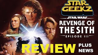 STARGEEKZ Star Wars Episode III – Revenge of the Sith REVIEW PLUS NEWS [upl. by Nolyk]