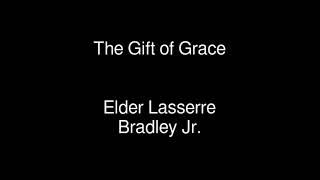 The Gift of Grace  Elder Lasserre Bradley Jr [upl. by Jorgensen]