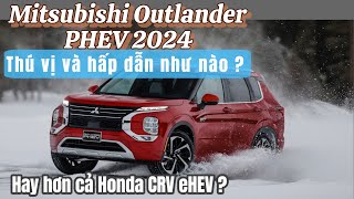 Mitsubishi Outlander PHEV 2024  plug in hybrid đáng chờ đợi [upl. by Rebeh]