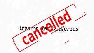 Dreams are dangerous cancelled [upl. by Frederick]