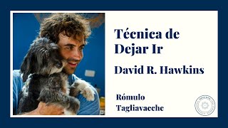 Técnica de Dejar Ir David R Hawkins I Rómulo Tagliavacche [upl. by Kaliope779]